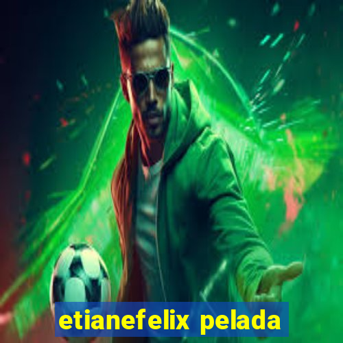 etianefelix pelada